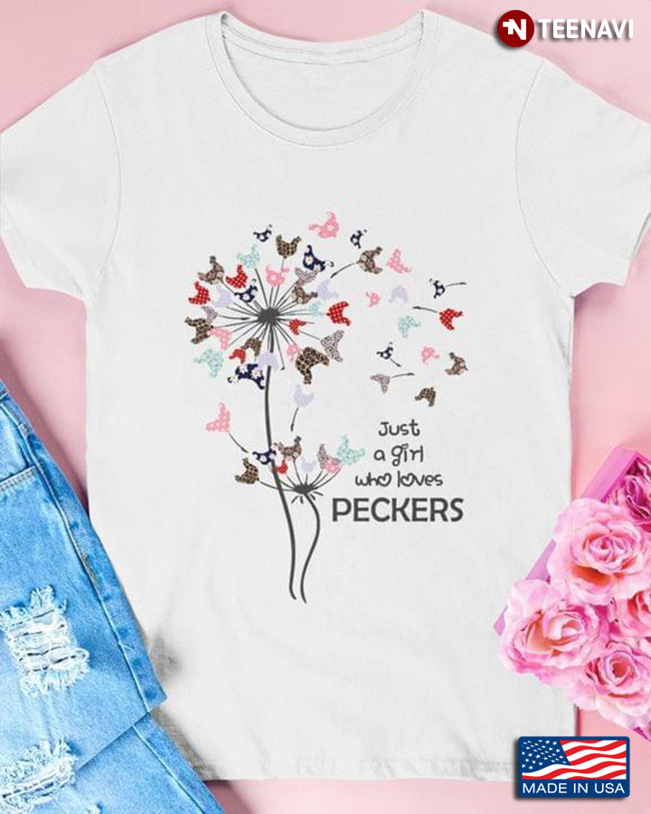 Just A Girl Who Loves Peckers Dandelion For Pecker Lovers