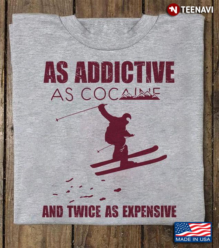 As Addictive As Cocaine And Twice As Expensive For Skiing Lovers