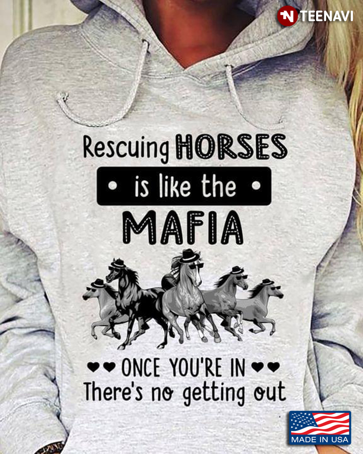 Rescuing Horses Is Like The Mafia Once You're In There's No Getting Out For Horse Lovers