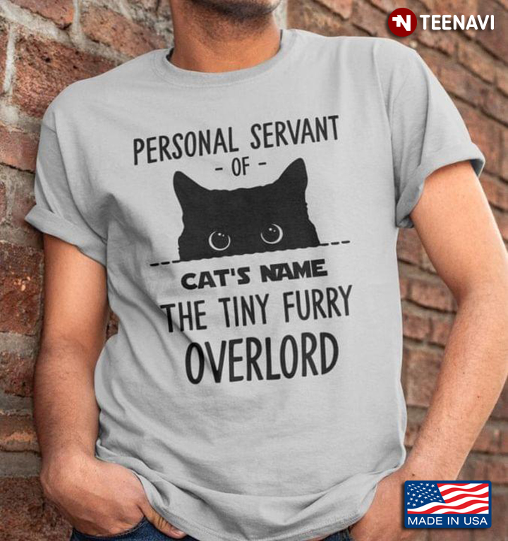 Personal  Servant Of Cat's Name The Tiny Furry Overlord For Cat Lovers