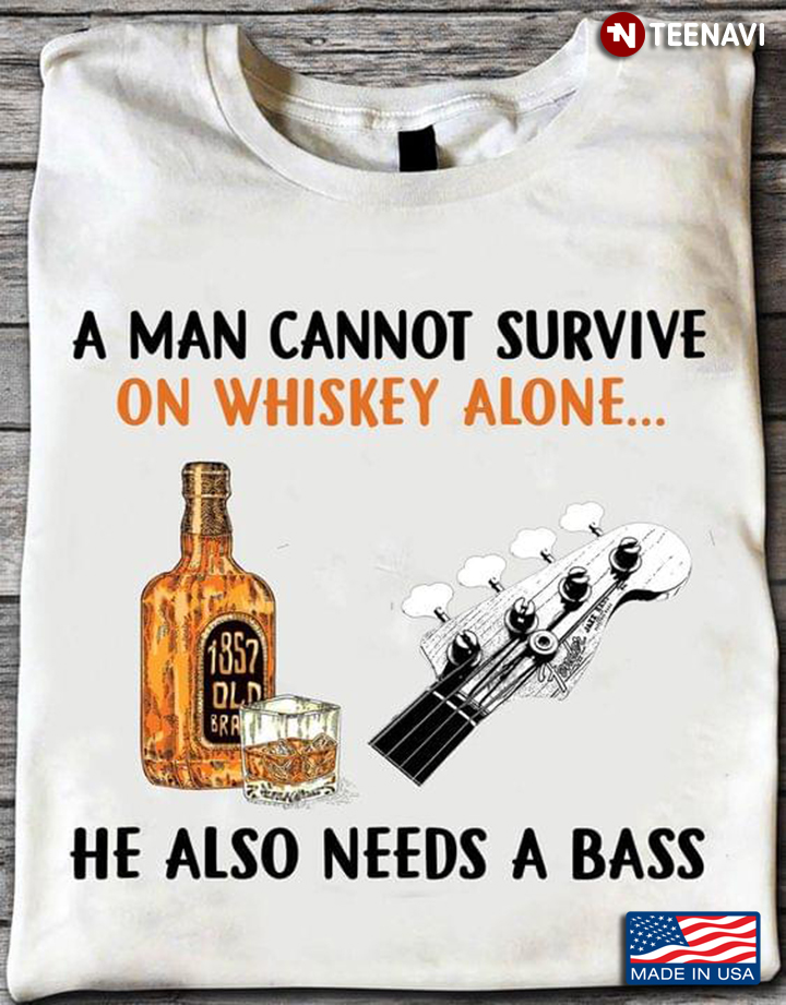 A Man Cannot Survive On Whiskey Alone He Also Needs A Bass Favorite Things
