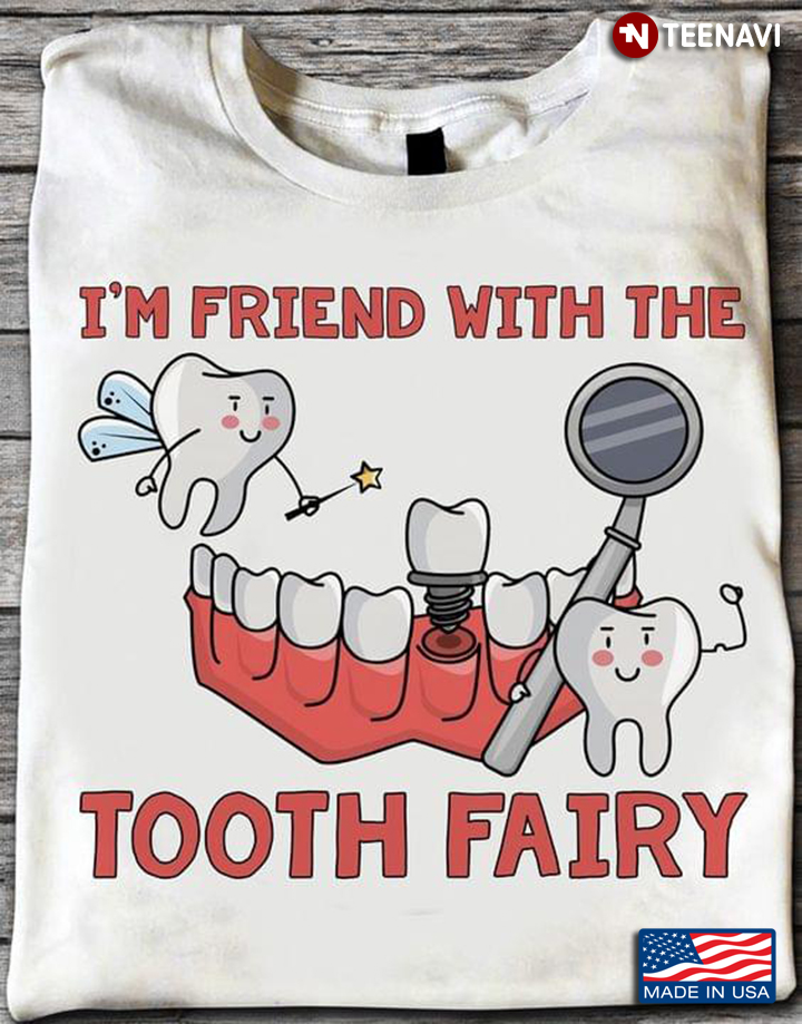 I'm Friend With The Tooth Fairy Dentist For Dental Lovers