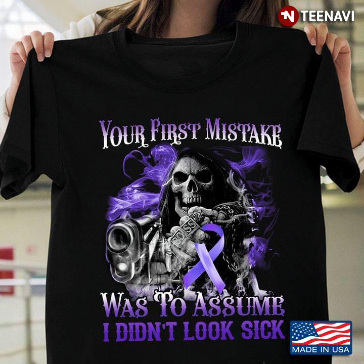 Your First Mistake Was To Assume I Didn't Look Sick Death Fibromyalgia Awareness