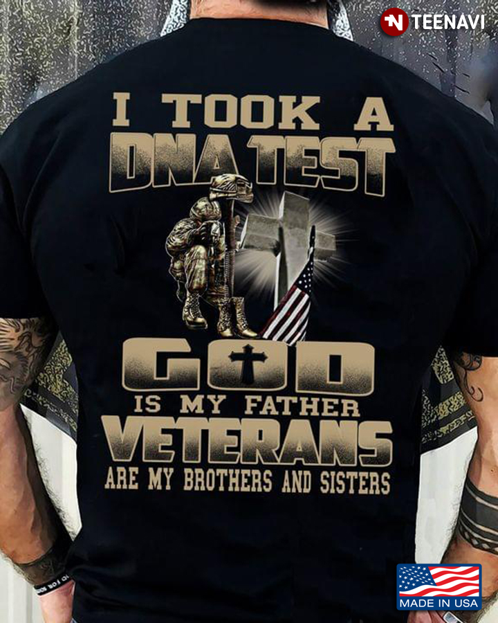 I Took A Dna Test God Is My Father Veterans Are My Brothers And Sisters American Flag Cross