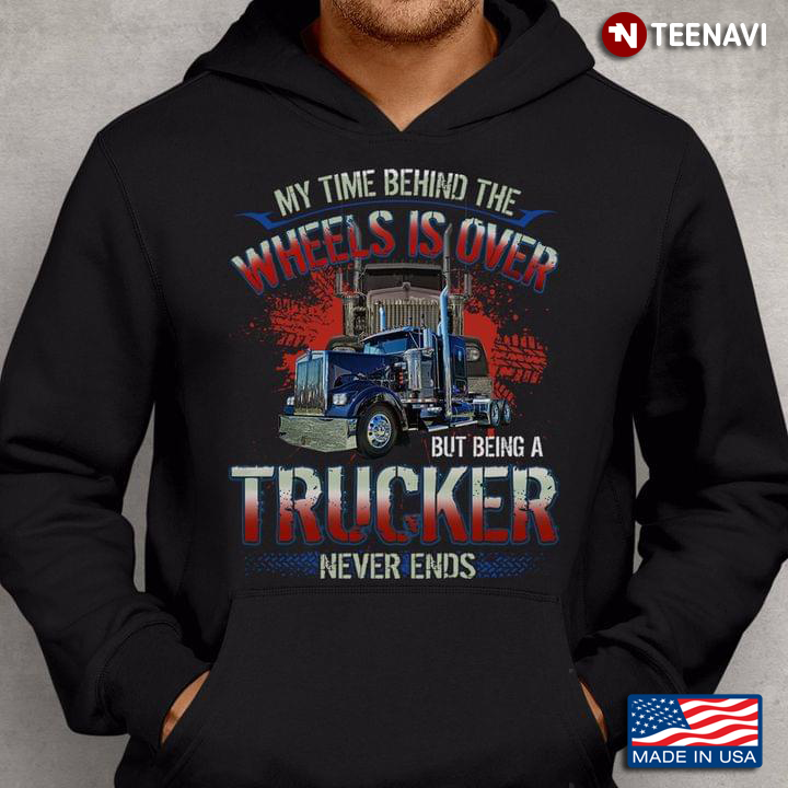 My Time Behind The Wheels Is Over But Being A Trucker Never Ends For Truck Lovers
