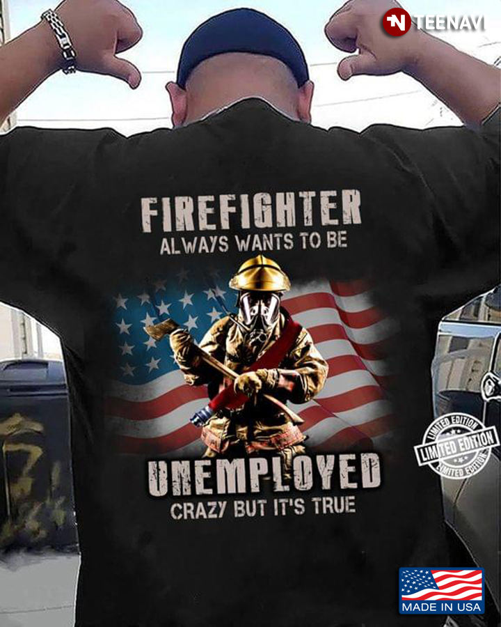 Firefighter Always Wants To Be Unemployed Crazy But It's True American Flag