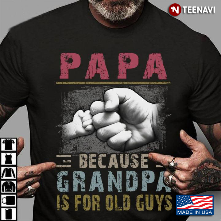 Pa Pa Because Grandpa Is For Old Guys For Papa Lovers