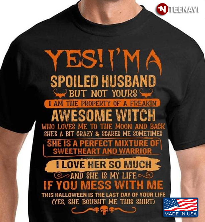 Yes I'm A Spoiled Husband But Not Yours I Am The Property Of A Freakin Awesome Witch Halloween