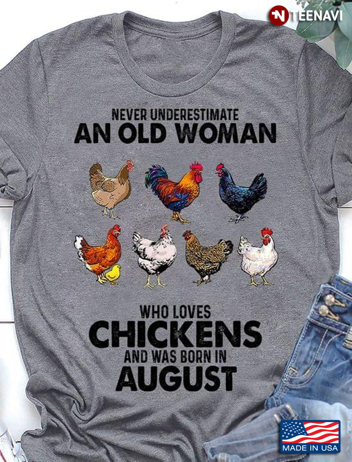 Never Underestimate An Old Woman Who Loves Chickens And Was Born In August