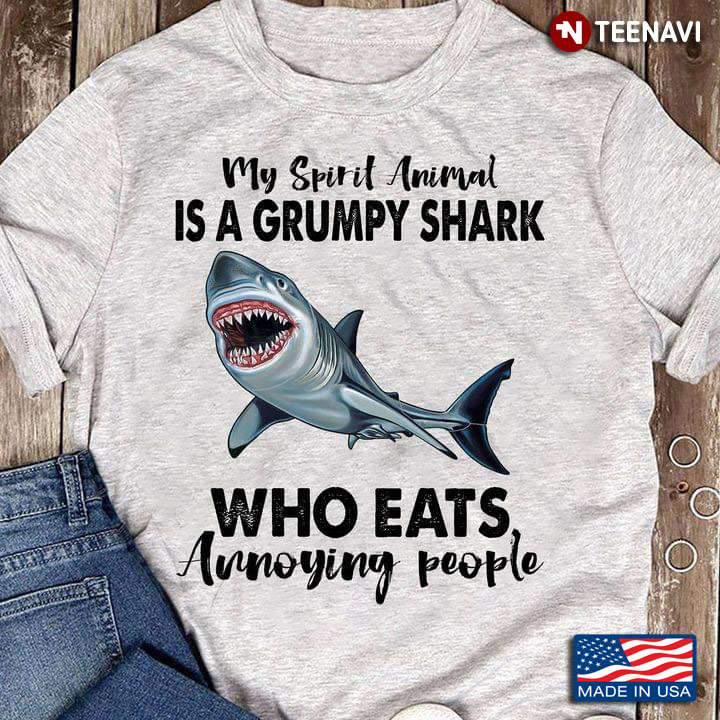 My Spirit Animal Is A Grumpy Shark Who Eats Annoying People For Shark Lovers