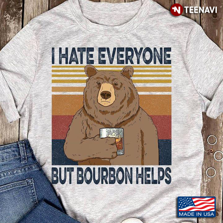 I Hate Everyone But Bourbon Helps Vintage Bear
