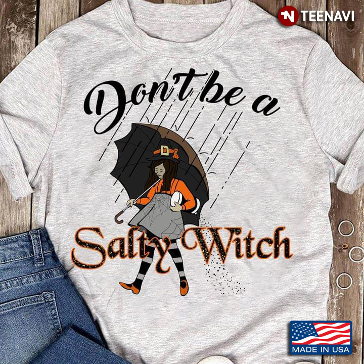 Don't Be A Salty Witch Halloween Girl Witch Rain