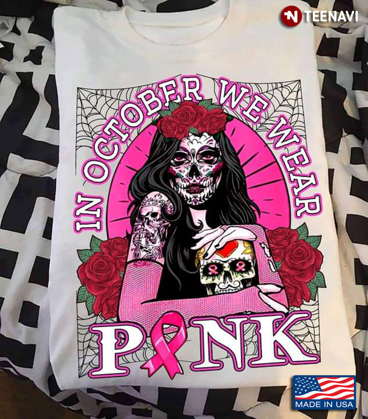 In October We Wear Pink  Skull Girl Breast Cancer Awareness Halloween T-Shirt