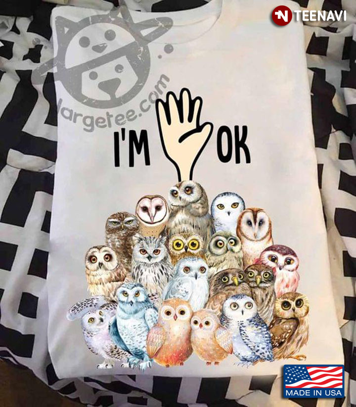 I'm Ok  Owl Funny Owl For Owl Lovers