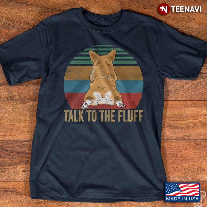 Talk To The Fluff Vintage Funny Corgi For Dog Lovers