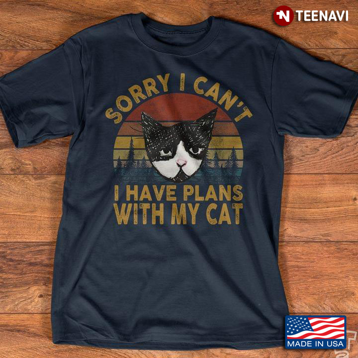 Sorry I Can't I Have Plans With My Cat  Vintage For Cat Lovers