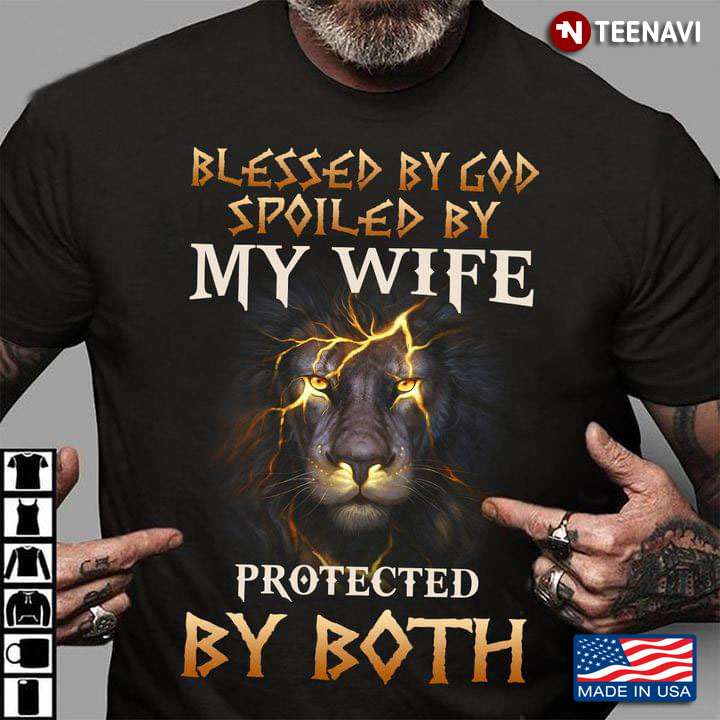 Blessed By God Spoiled By My Wife Protected By Both Lion