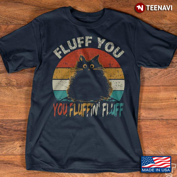 Fluff You You Fluffin' Fluff Funny Cat Vintage
