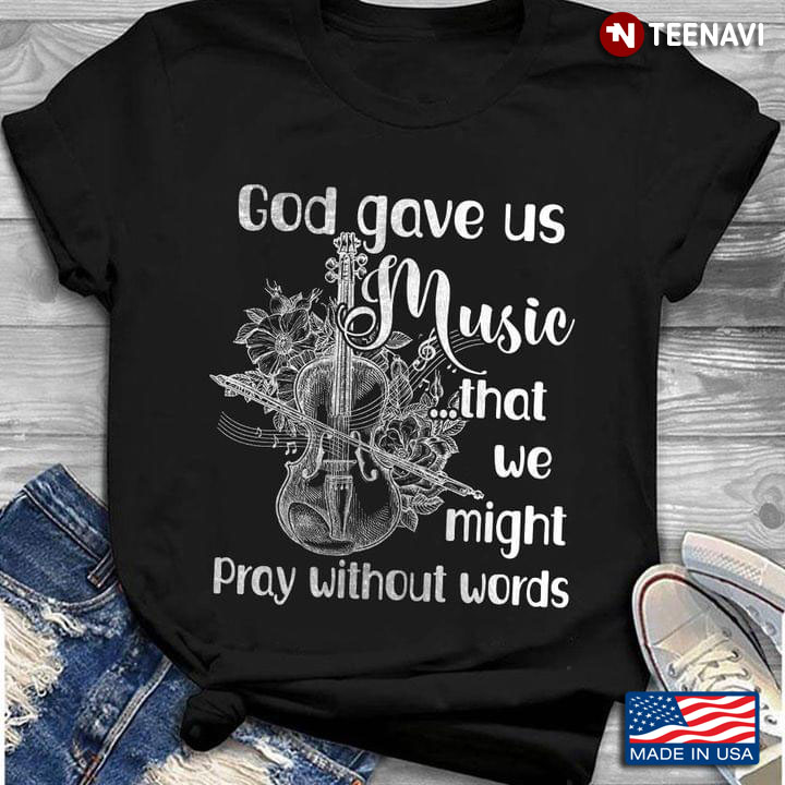 God Gave Us Music Thet We Might Pray Without Words Violin For Violin Lovers