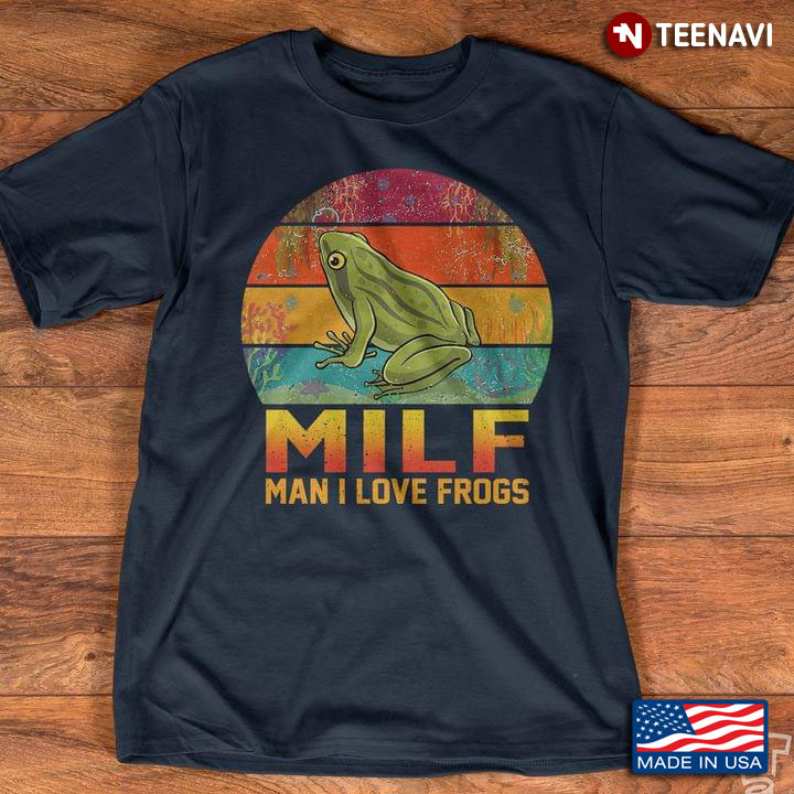 Milf Man I Love Frogs Funny Frogs For Frog Lovers Vintage