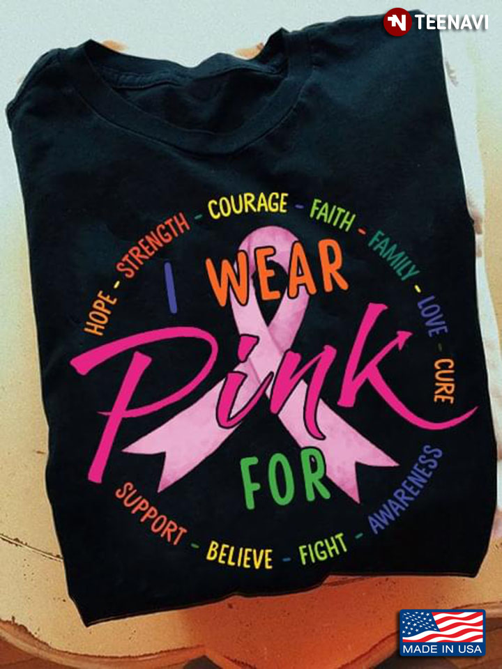 Breast  Cancer I Wear Pink For Hope Strength Courage Faith Family Love Cure  Support Believe Fight