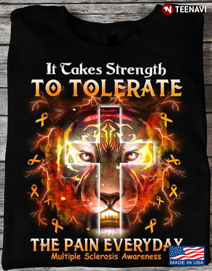 It Takes Strength To Tolerate The Pain Everyday Multiple Sclerosis  Awareness Lion Cross