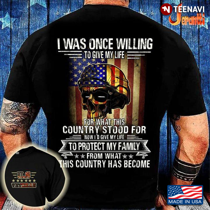 I Was Once Willing To Give My Life For What This Country Stood For Now I’d Give Me Life To Protect