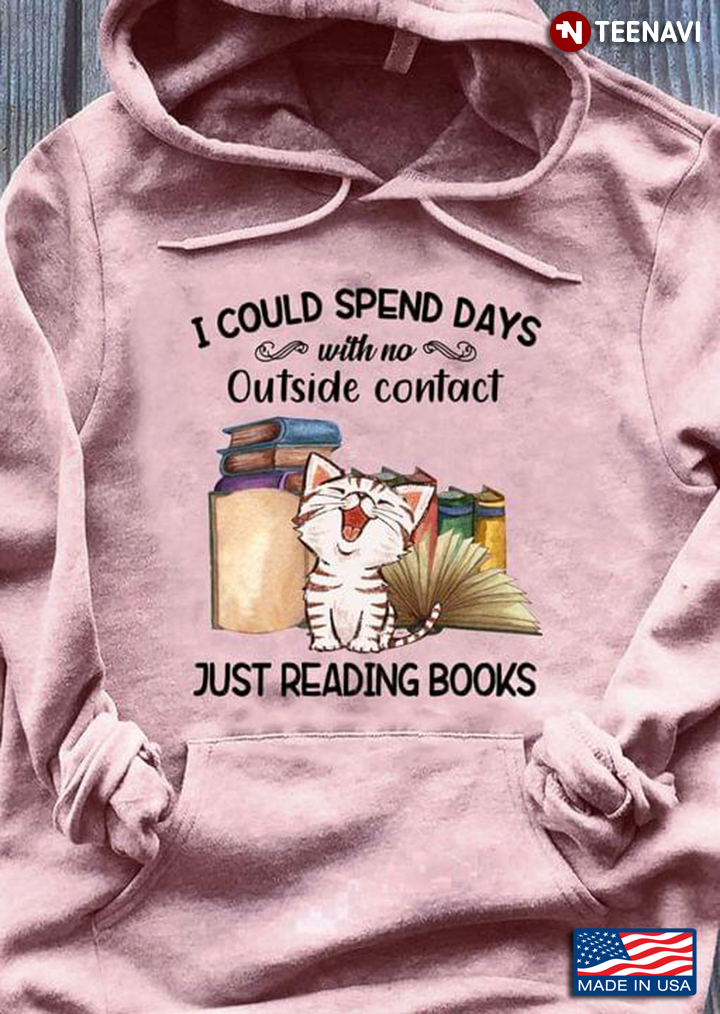 I Could Spend Days With No Outside Contact Just Reading Books Cute Cat For Book Lover