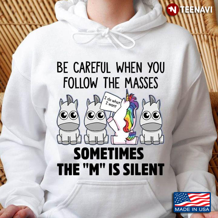 Be Careful When You Follow The Masses Sometimes The M Is Silent Unicorn LGBT