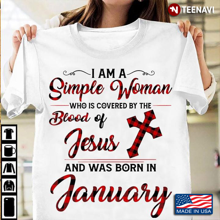 I Am A Simple Woman Who Is Covered By The Blood Of Jesus And Was Born In January