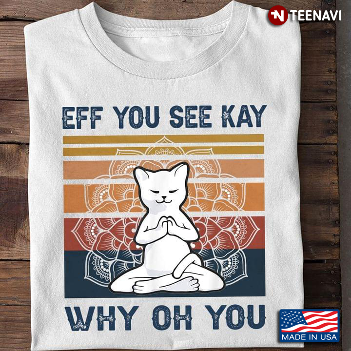Eff You See Kay Why Oh You Vintage White Cat Yoga  For Cat Lovers