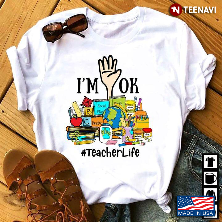 I'm Ok #Teacherlife For Teacher Lovers
