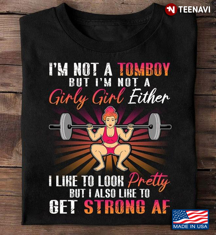 I’m Not A Tomboy But I’m Not A Girly Girl Either I Like To Look Pretty But I Also Like To Get Strong