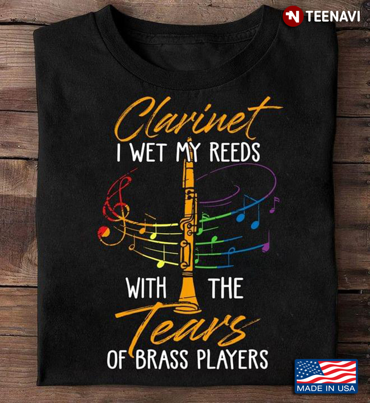 Clarinet I Wet My Reeds With The Tears Of Brass Players For Clarinet Lovers