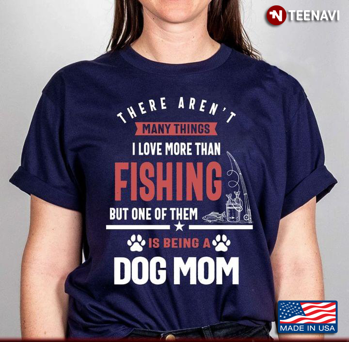 There Aren’t Many Things I Love More Than Fishing But One Of Them Is Being A Dog Mom For Mothers Day