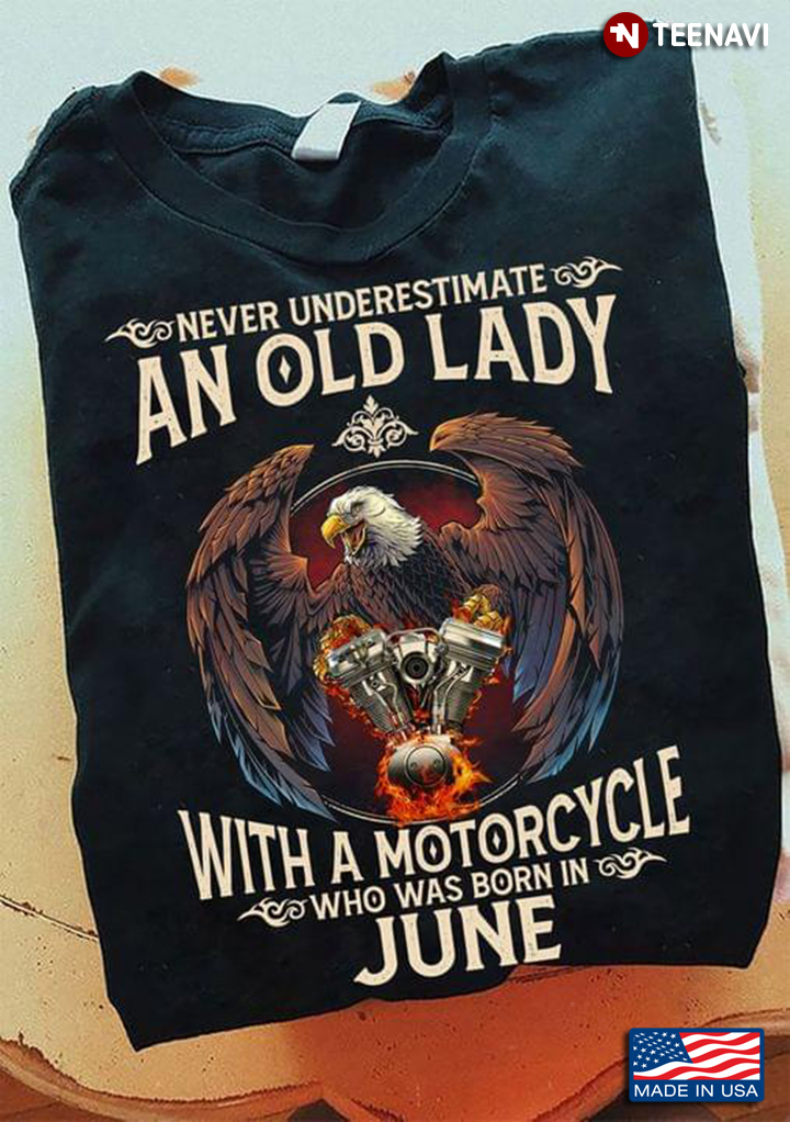 Eagle Never Underestimate An Old Man With A Motorcycle Who Was Born In June