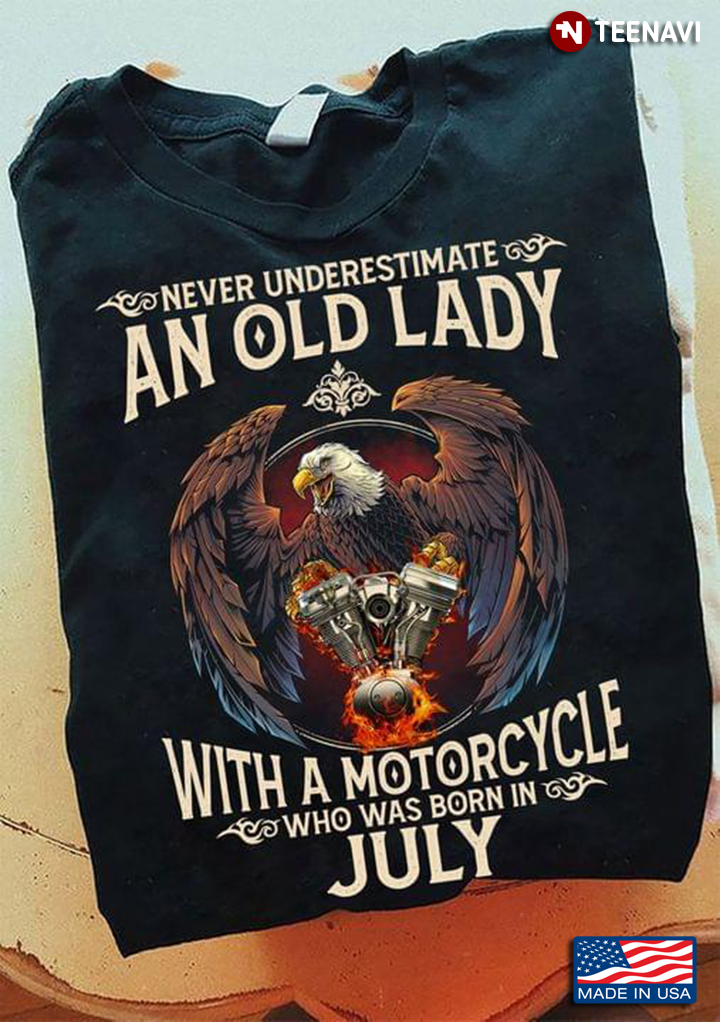 Never Underestimate An Old Man With A Motorcycle  Who Was Born In July