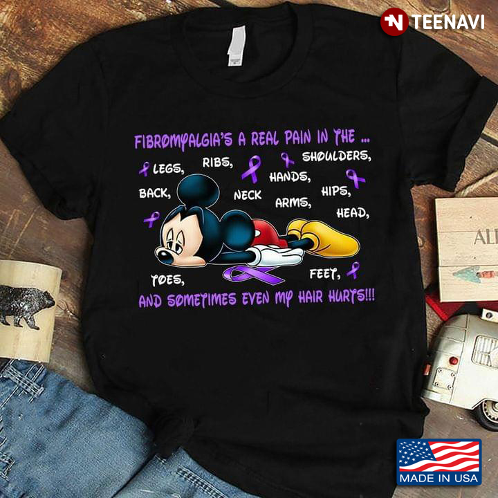 Mickey  Fibromyalgia’s A Real Pain In The Legs Hips Shoulders Back Neck Head Hands Ribs Arms Feet