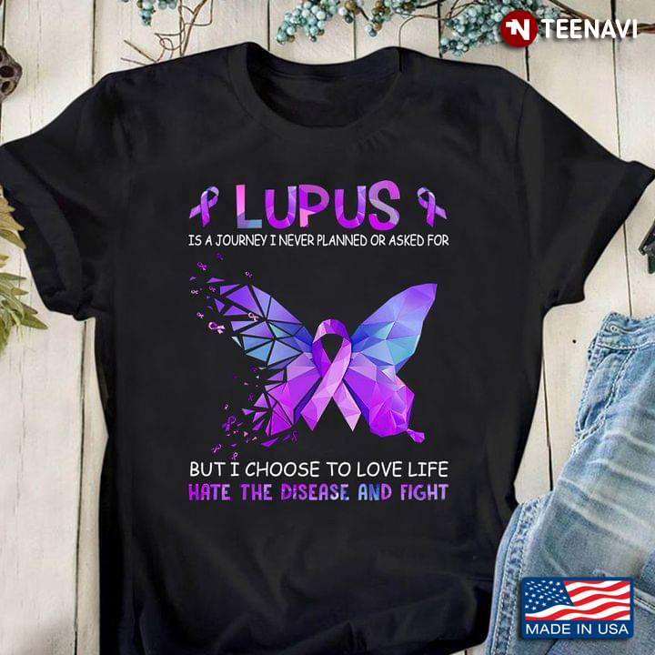 Lupus Is A Journey I Never Planned Or Asked For But I Choose To Love Life Hate The Disease