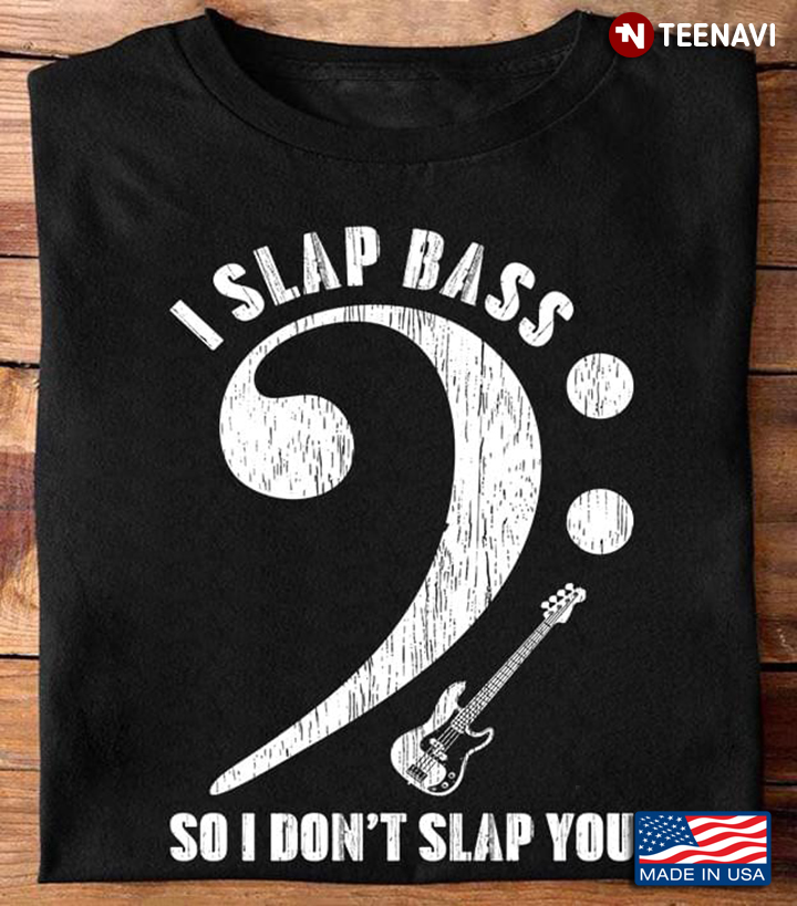 I Slap Bass So I Don’t Slap You For Bass Lovers