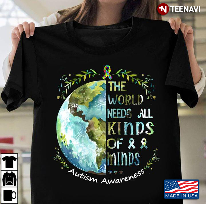 The World Needs All Kinds Of Minds Autism Awareness Earth