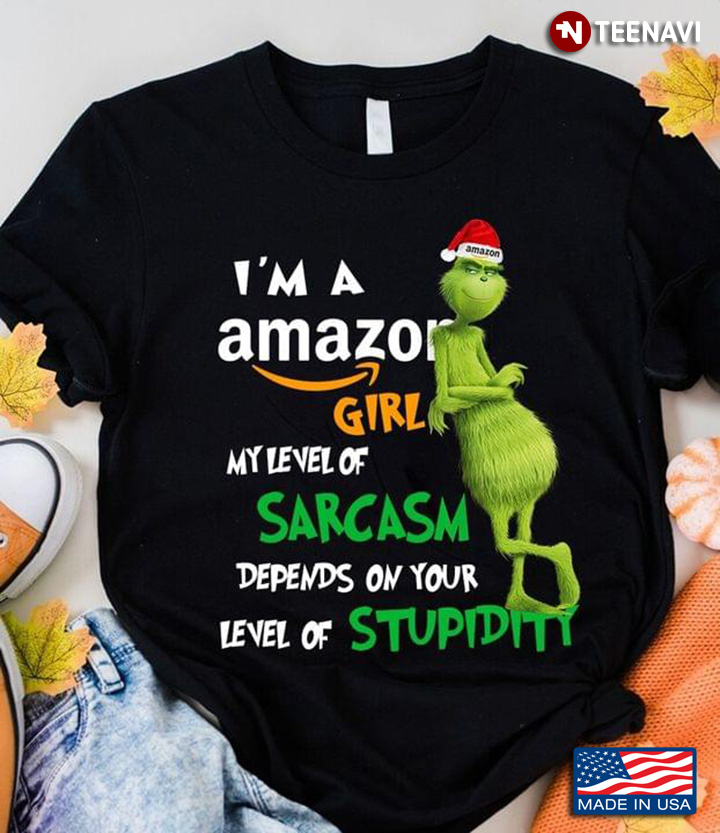 I'm Amazon Girl My level Of Sarcasm Depends On Your Level Of Stupidity Grinch