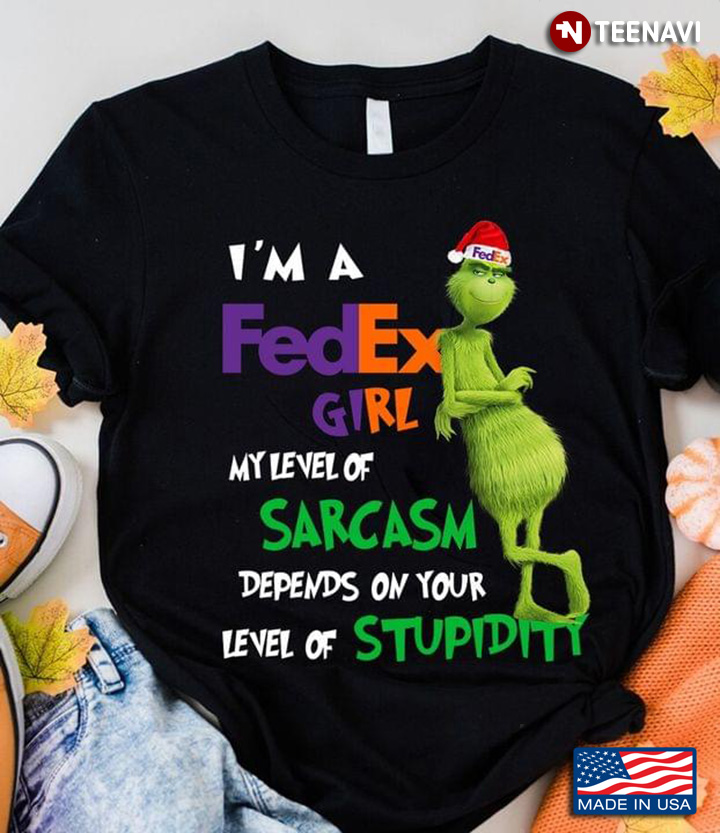 I'm A Fedex Girl My Level Of Sarcasm Depends On Your Level Of Stupidity Grinch
