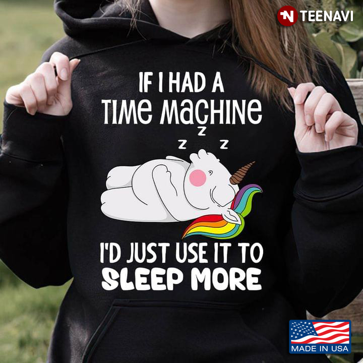 If I Had A Time Machine I'd Just Use It To Sleep More Unicorn Sleeping LGBT