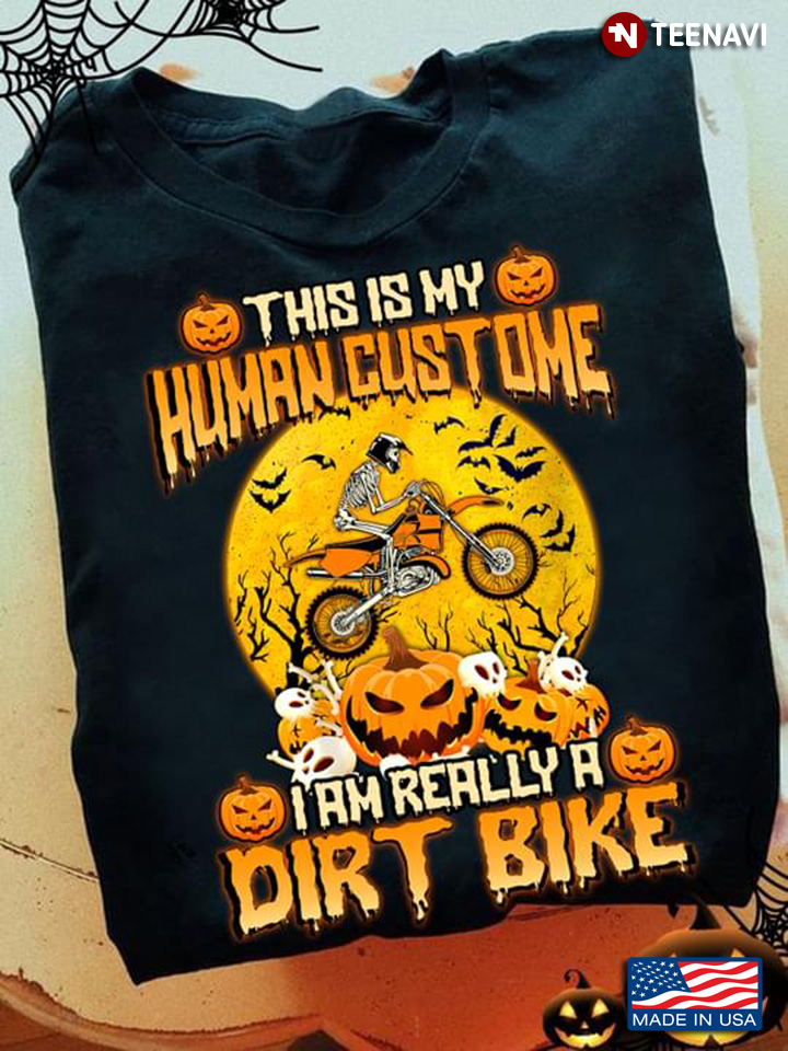 This Is My Human CosTume I Am  Really A  Dirt Bike Halloween Skeleton Riding Dirt Bike T-Shirt