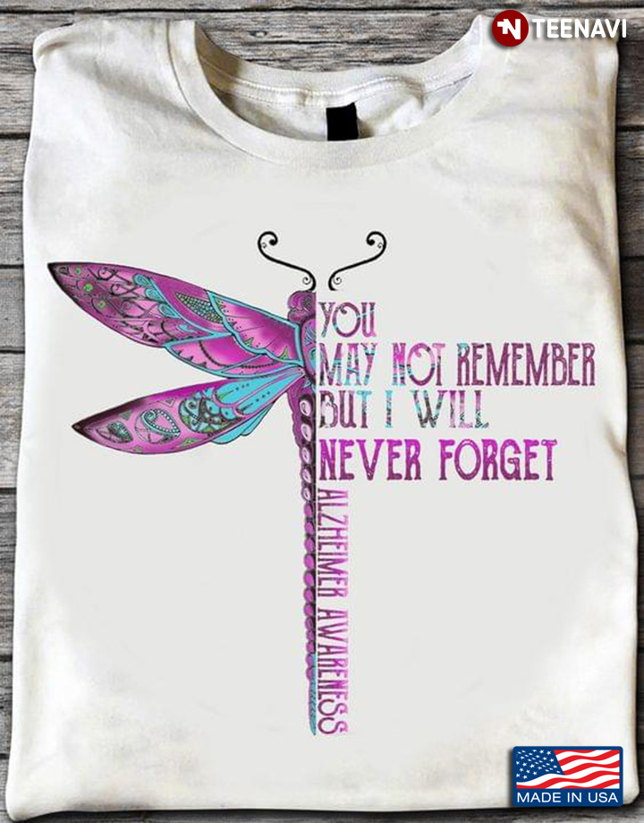 You May Not Remember But I Will Never Forget Alzheimer Awareness Dragonfly