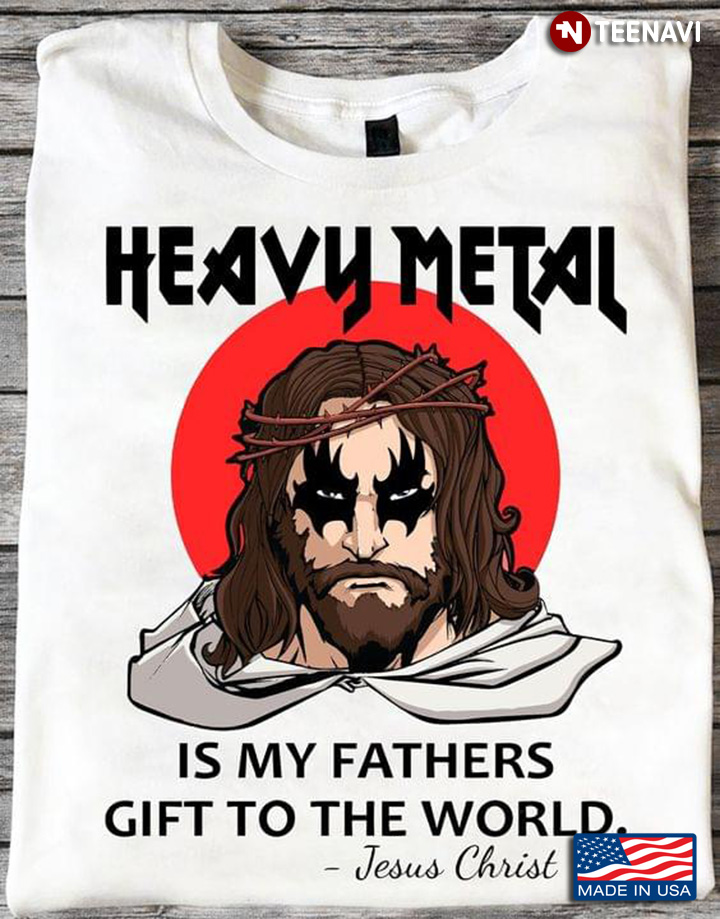 Heavy Metal Is My Fathers Gift To The World Jesus Christ Quote