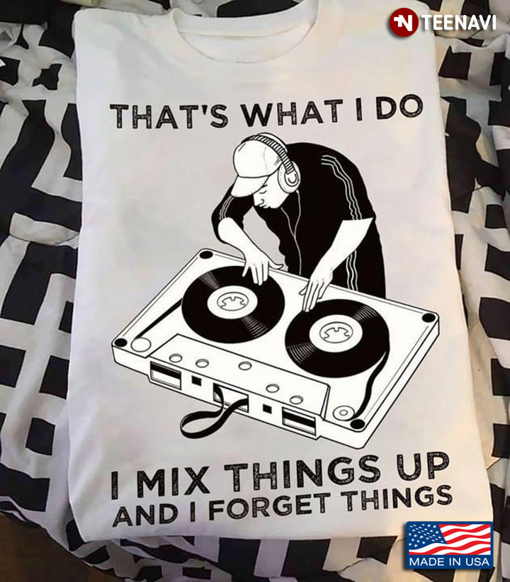That's What I Do I Mix Things Up And I Forget Things Playing Records
