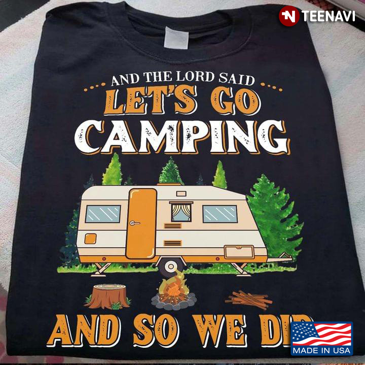 And The Lord Said Let's Go Camping And So We Did Campfire For Camping Lovers