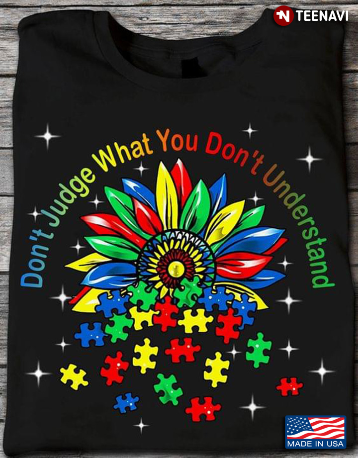Don't Judge What You Don't Understand Sunflower Autism Awareness